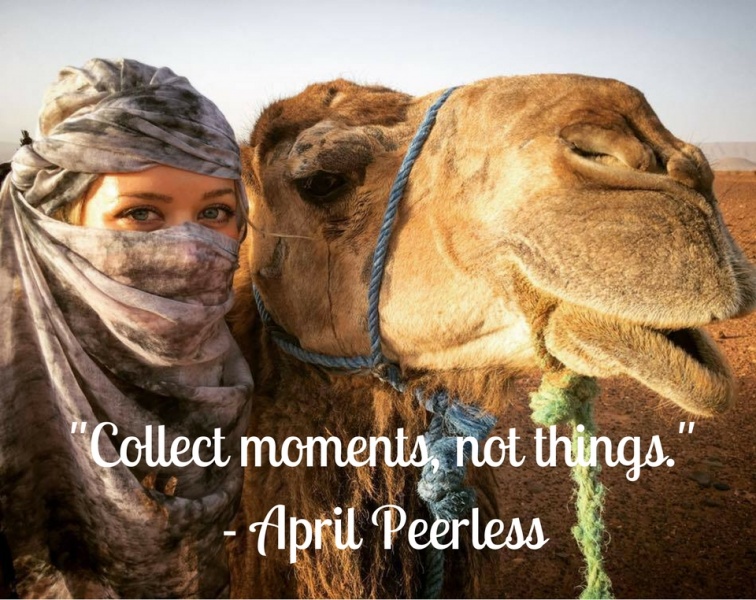 Inspirational Travel Quotes and Inspirational Quotes: "Collect moments, not things." – April Peerless