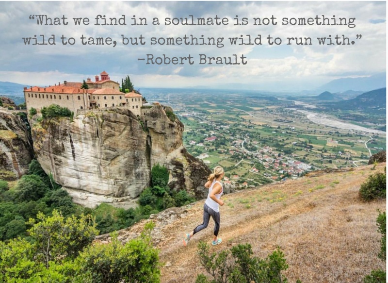 Inspirational Travel Quotes and Inspirational Quotes: “What we find in a soulmate is not something wild to tame, but something wild to run with.” – Robert Brault