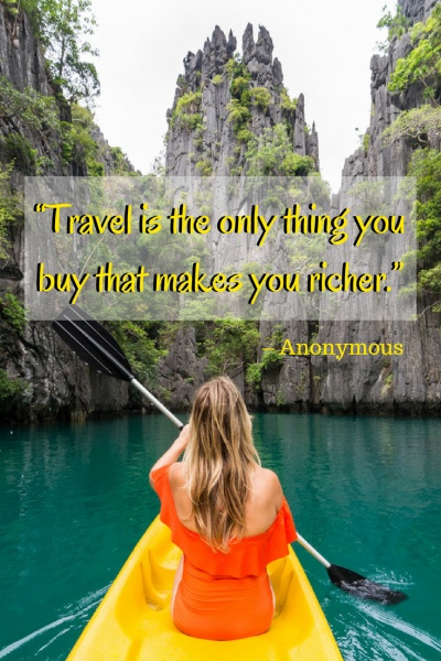 Inspirational Travel Quotes: “Travel is the only thing you buy that makes you richer.” – Anonymous