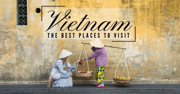 Vietnam: Top Places to See and Go Visit