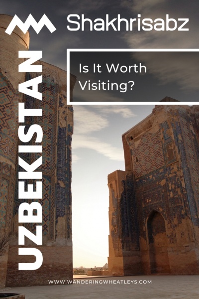 Is it Worth Visiting Shakhrisabz, Uzbekistan?