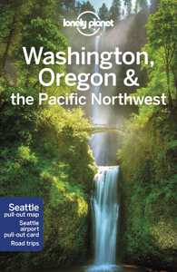 Washington, Oregon, & the Pacific Northwest Travel Guide by Lonely Planet