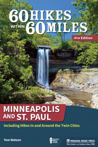 60 Hikes Within 60 Miles of Minneapolis & St. Paul, Minnesota