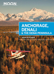 Anchorage, Denali, & The Kenai Peninsula (Alaska Travel Guide) by Moon