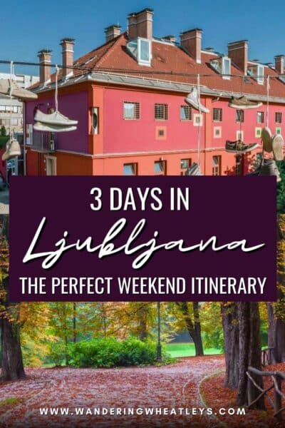 Ljubljana, Slovenia Weekend Itinerary